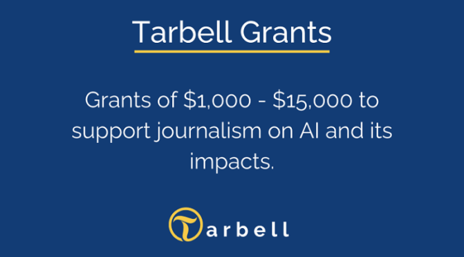 TARBELL GRANTS FOR JOURNALISTS WITH INTEREST ON ARTIFICIAL INTELLIGENCE