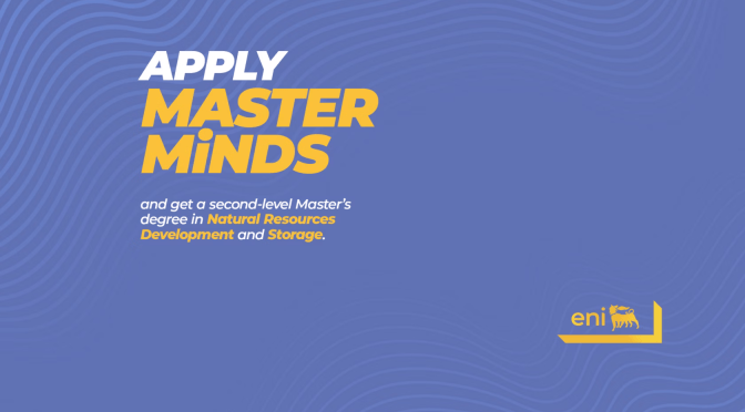 ENI MINDS, MASTER IN NATURAL RESOURCES DEVELOPMENT AND STORAGE MASTER’S SCHOLARSHIP